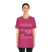 Friends dont let Friends fight Cancer Alone Unisex Jersey Short Sleeve Tee