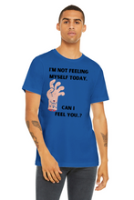Not feeling yourself T-shirt