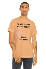 Not feeling yourself T-shirt