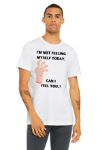 Not feeling yourself T-shirt